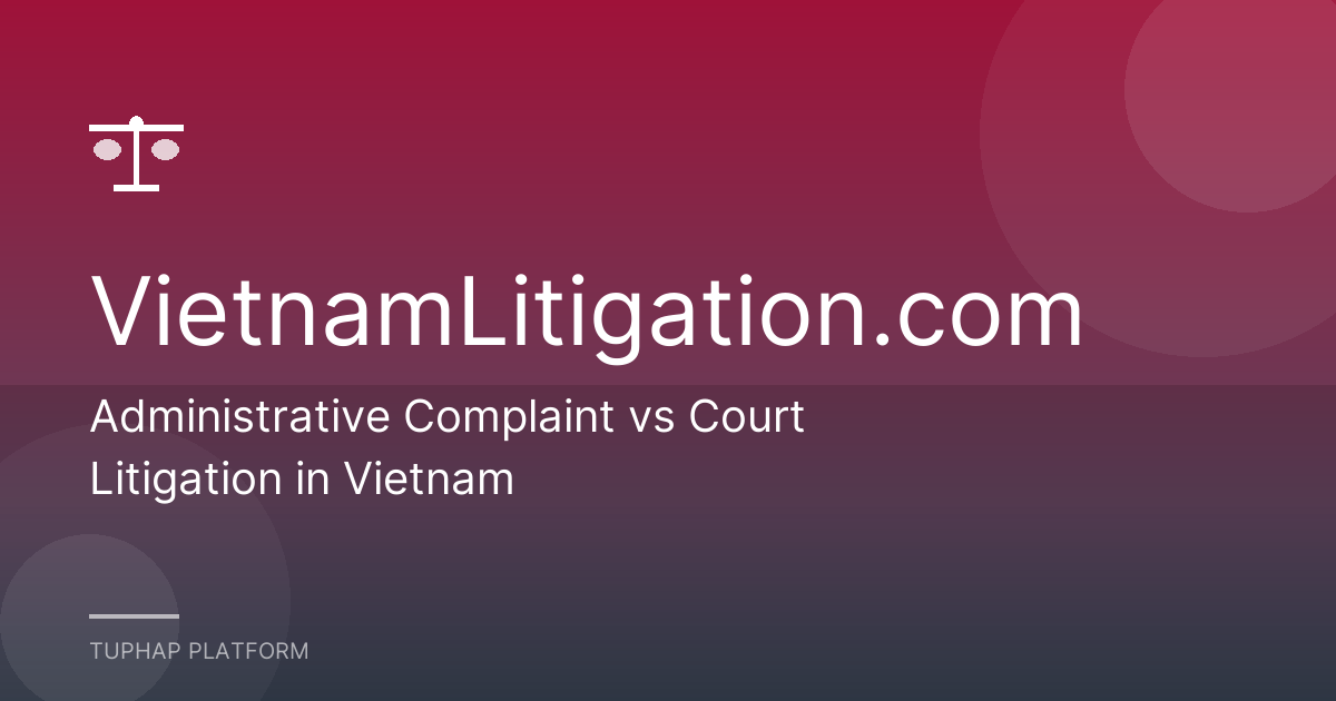 Administrative Complaint vs Court Litigation in Vietnam