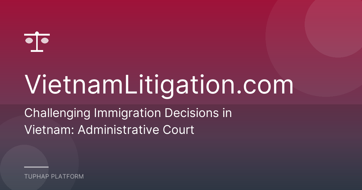 Challenging Immigration Decisions in Vietnam: Administrative Court