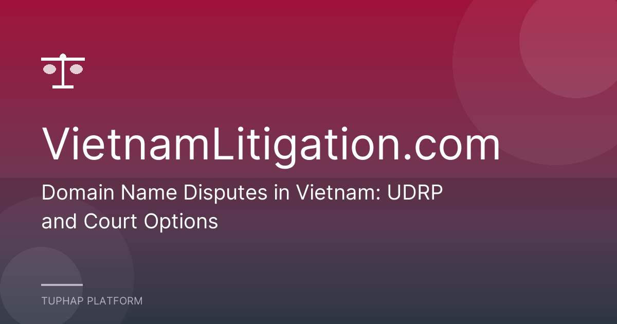 Domain Name Disputes in Vietnam: UDRP and Court Options