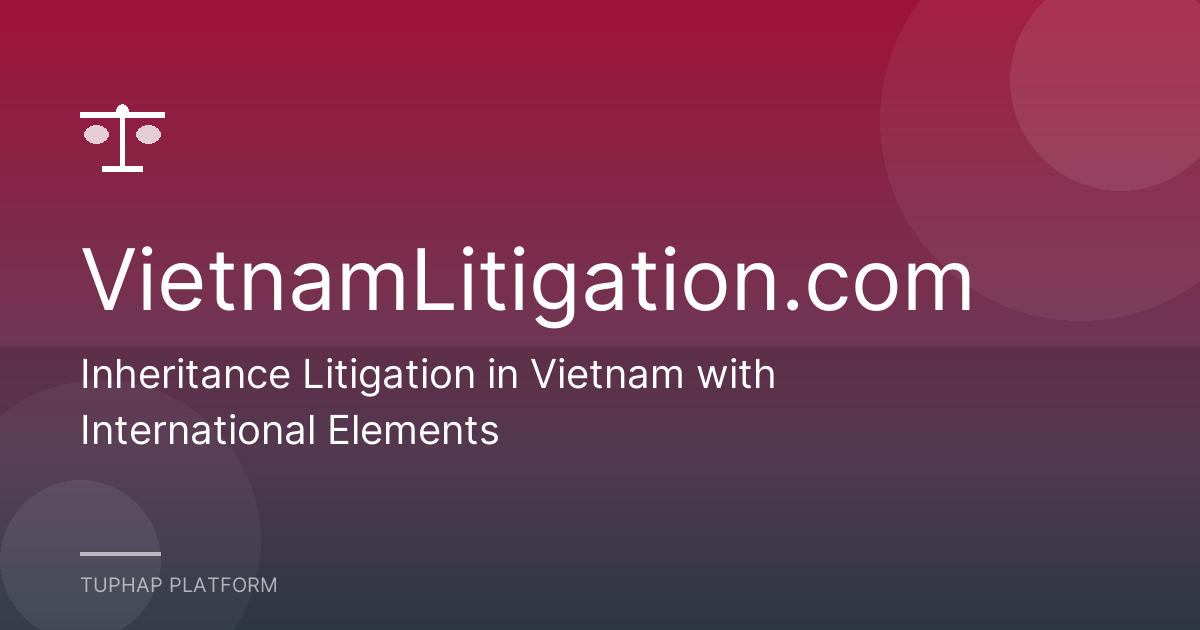 Inheritance Litigation in Vietnam with International Elements