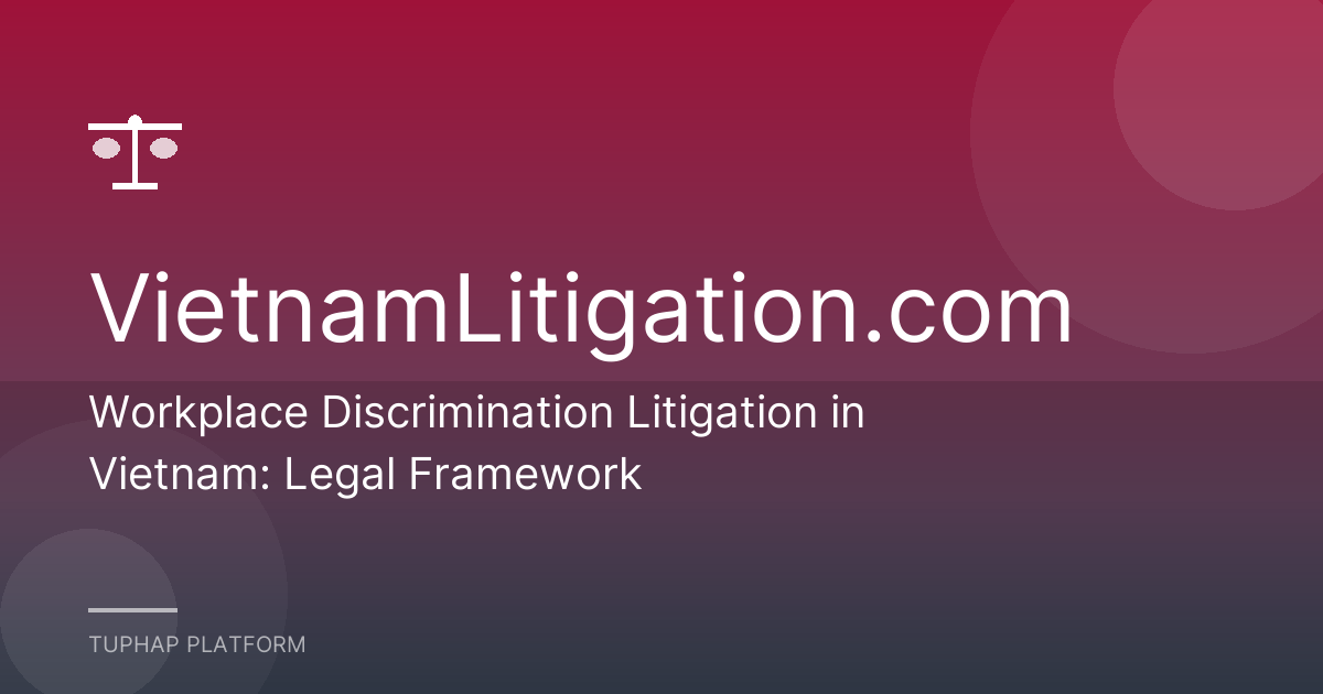 Workplace Discrimination Litigation in Vietnam: Legal Framework